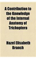 A Contribution to the Knowledge of the Internal Anatomy of Trichoptera