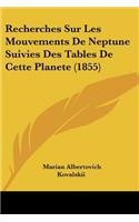 Recherches Sur Les Mouvements De Neptune Suivies Des Tables De Cette Planete (1855)
