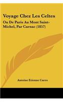 Voyage Chez Les Celtes: Ou de Paris Au Mont Saint-Michel, Par Carnac (1857)