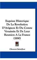 Esquisse Historique de La Revolution D'Avignon Et Du Comte Venaissin Et de Leur Reunion a la France (1890)