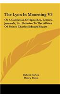 The Lyon in Mourning V3: Or a Collection of Speeches, Letters, Journals, Etc. Relative to the Affairs of Prince Charles Edward Stuart