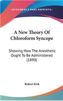A New Theory of Chloroform Syncope: Showing How the Anesthetic Ought to Be Administered (1890)