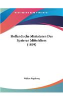 Hollandische Miniaturen Des Spateren Mittelalters (1899)