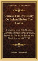 Curious Family History Or Ireland Before The Union