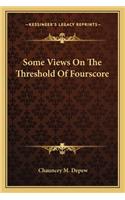 Some Views on the Threshold of Fourscore