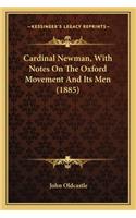 Cardinal Newman, with Notes on the Oxford Movement and Its Men (1885)