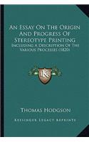 An Essay On The Origin And Progress Of Stereotype Printing: Including A Description Of The Various Processes (1820)(English)