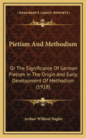 Pietism and Methodism: Or the Significance of German Pietism in the Origin and Early Development of Methodism (1918)