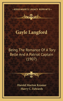 Gayle Langford: Being The Romance Of A Tory Belle And A Patriot Captain (1907)