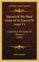 Manual Of The Third Order Of St. Francis Of Assisi V1