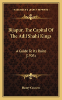 Bijapur, The Capital Of The Adil Shahi Kings