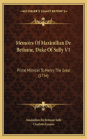 Memoirs Of Maximilian De Bethune, Duke Of Sully V1
