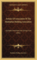 Articles Of Association Of The Manhattan Building Association