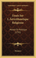 Essais Sur L'Arithmetique Religieuse: Morale Et Politique (1792)(French)