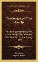 The Conquest Of The Miao-Tse: An Imperial Poem Entitled A Choral Song Of Harmony For The First Part Of The Spring (1810)