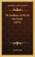 Th. Jouffroy, Sa Vie Et Ses Ecrits (1875): (French)
