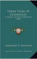 Three Years At Glenwood: A Sequel To Katie Robertson (1885)