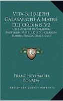 Vita B. Josephi Calasanctii A Matre Dei Ordinis V2: Clericorum Regularium Pauperum Matris Dei Scholarum Piarum Fundatoris (1764)