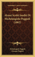 Alcuni Scritti Inediti Di Michelangiolo Poggioli (1862): (Italian)