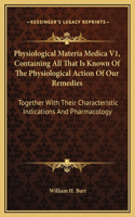 Physiological Materia Medica V1, Containing All That Is Known Of The Physiological Action Of Our Remedies