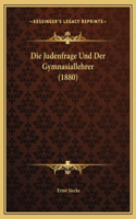 Die Judenfrage Und Der Gymnasiallehrer (1880)