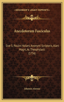 Anecdotorum Fasciculus: Sive S. Paulini Nolani, Anonymi Scriptoris, Alani Magni, Ac Theophylacti (1756)