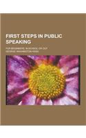 First Steps in Public Speaking; For Beginners, in School or Out: (English)