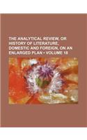 The Analytical Review, or History of Literature, Domestic and Foreign, on an Enlarged Plan (Volume 18): (English)