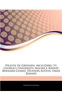 Articles on Health in Grenada, Including: St. George's University, Maurice Bishop, Bernard Coard, Hudson Austin, Umer Rashid(English)