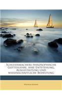 Schleiermachers Philosophische Gotteslehre, Ihre Entstehung, Ausgestaltung Und Wissenschaftliche Bedeutung