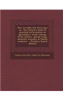 How to Make the Farm Pay; Or, the Farmer's Book of Practical Information on Agriculture, Stock Raising, Fruit Culture, Special Crops, Domestic Economy & Family Medicine