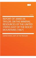 Report of James W. Taylor, on the Mineral Resources of the United States East of the Rocky Mountains [1867]