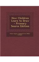 How Children Learn to Draw - Primary Source Edition