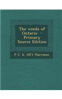 The Weeds of Ontario - Primary Source Edition