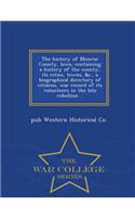 History of Monroe County, Iowa, Containing a History of the County, Its Cities, Towns, &C., a Biographical Directory of Citizens, War Record of Its Volunteers in the Late Rebellion .. - War College Series