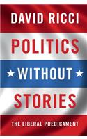 Politics Without Stories