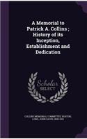 A Memorial to Patrick A. Collins; History of Its Inception, Establishment and Dedication