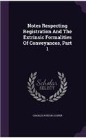 Notes Respecting Registration And The Extrinsic Formalities Of Conveyances, Part 1