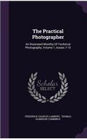 The Practical Photographer: An Illustrated Monthly of Technical Photography, Volume 1, Issues 7-10