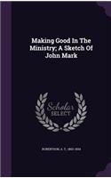 Making Good In The Ministry; A Sketch Of John Mark