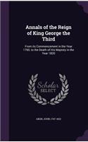 Annals of the Reign of King George the Third: From its Commencement in the Year 1760, to the Death of His Majesty in the Year 1820(English)