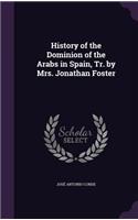 History of the Dominion of the Arabs in Spain, Tr. by Mrs. Jonathan Foster