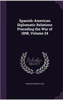 Spanish-American Diplomatic Relations Preceding the War of 1898, Volume 24