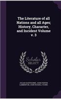 Literature of all Nations and all Ages; History, Character, and Incident Volume v. 3