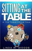 Sitting At the Table, If the Table Could Talk