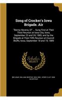 Song of Crocker's Iowa Brigade. Air: Benny Havens, O! ... Sung First at Their Third Reunion at Iowa City, Iowa, September 23 and 24, 1885, and by the Brigade at Their Fifth Reunion at Council Bluffs, Iowa, September 18 and 19, 1889