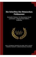 Die Schriften Der Römischen Feldmesser: Gromatici Veteres / Ex Recensione Caroli Lachmanni; Diagrammata Edidit S. Rvdorffvs