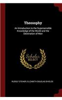Theosophy: An Introduction to the Supersensible Knowledge of the World and the Destination of Man