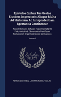 Epistolae Quibus Res Gestae Eiusdem Imperatoris Aliaque Multa Ad Historiam Ac Iurisprudentiam Spectantia Continentur