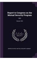 Report to Congress on the Mutual Security Program: 1951; Volume 1951